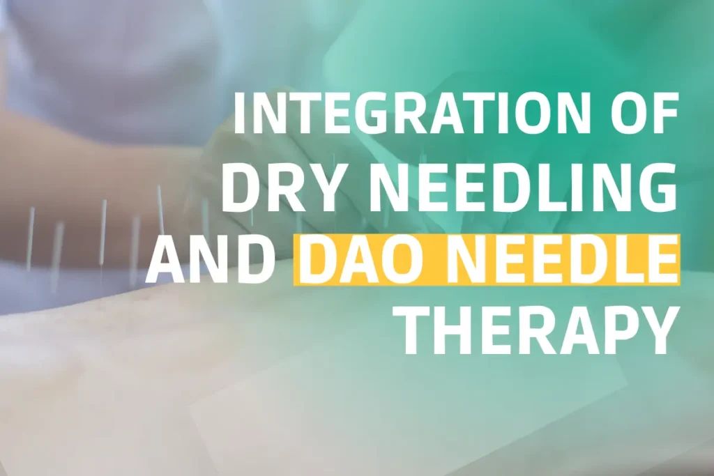Harmonizing the Healing Journey: Integration of Dry Needling and Dao Needle Therapy